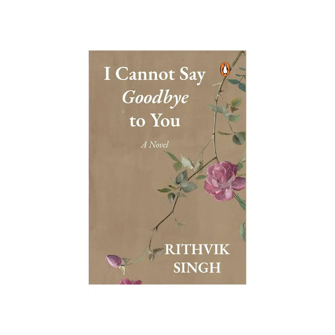 I Cannot Say Goodbye To You - Rithvik Singh - Novel